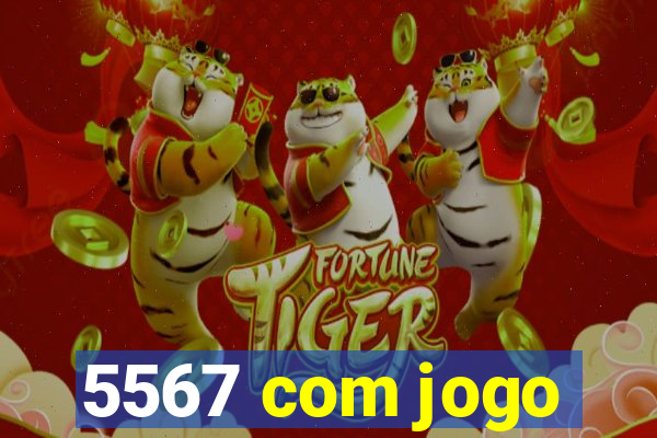 5567 com jogo